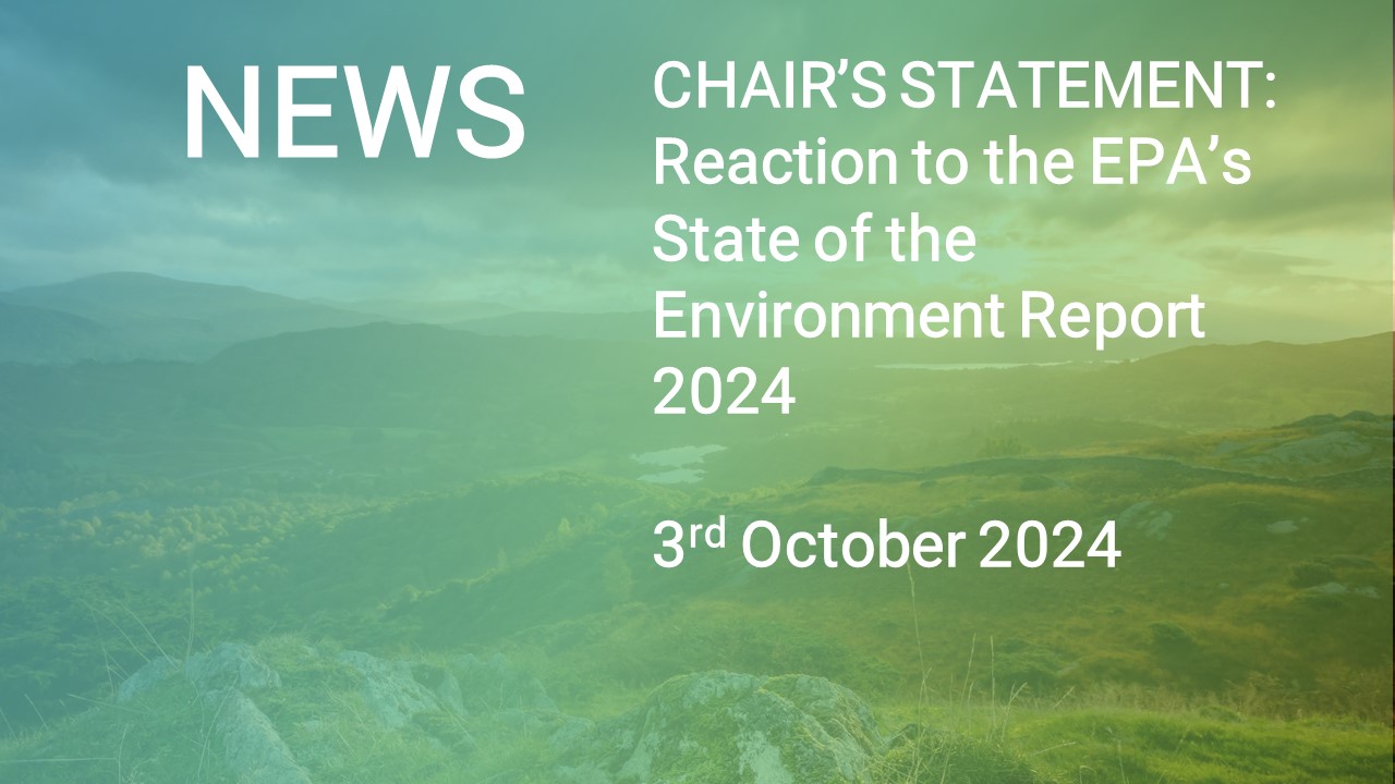 CHAIR’S STATEMENT: Chair's Statement on the publication of the Environmental Protection Agency's State of the Environment Report 2024